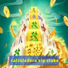 calculadora vip stake